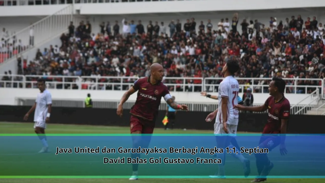 Java United dan Garudayaksa Berbagi Angka 1:1, Septian David Balas Gol Gustavo Franca