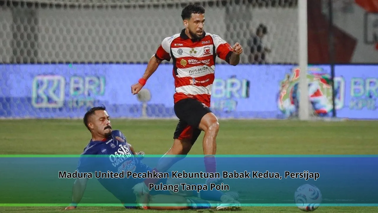 Madura United Pecahkan Kebuntuan Babak Kedua, Persijap Pulang Tanpa Poin