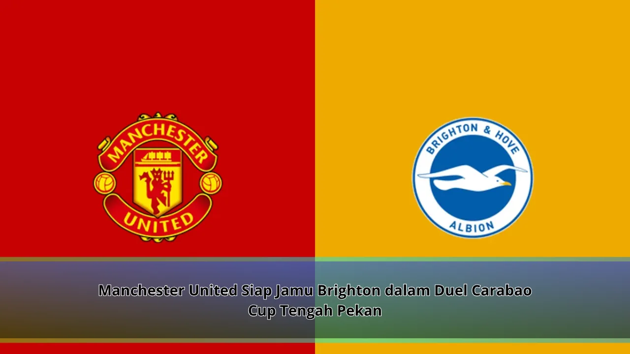 Manchester United Siap Jamu Brighton dalam Duel Carabao Cup Tengah Pekan