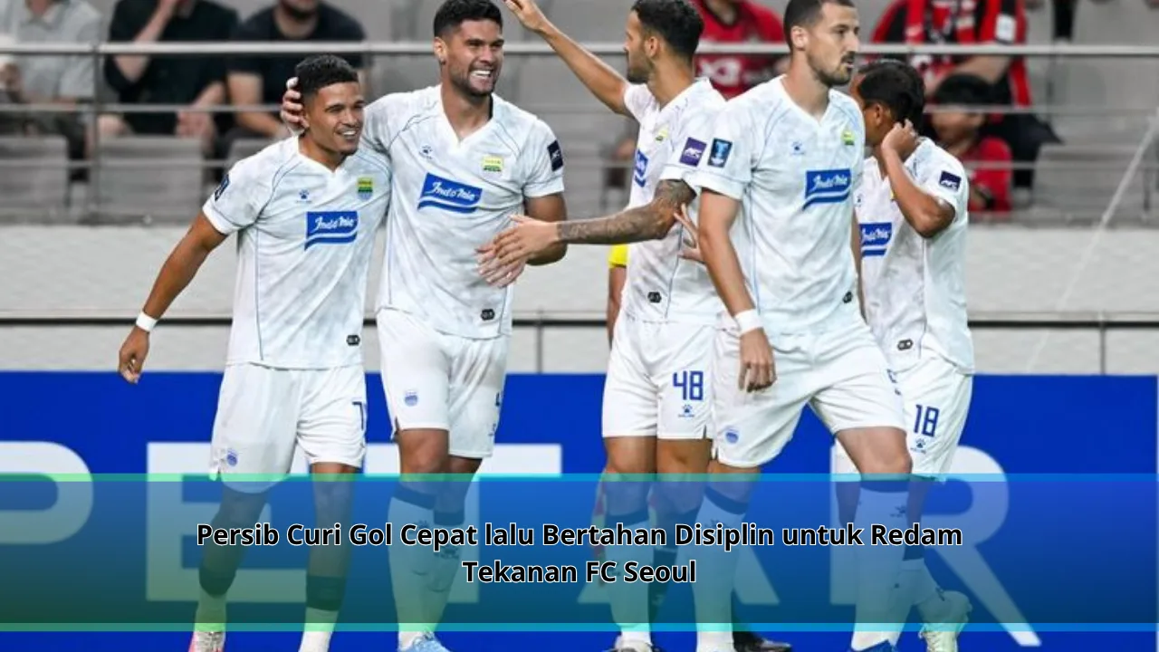Persib Curi Gol Cepat lalu Bertahan Disiplin untuk Redam Tekanan FC Seoul