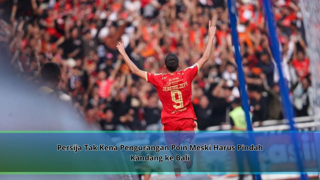 Persija Tak Kena Pengurangan Poin Meski Harus Pindah Kandang ke Bali