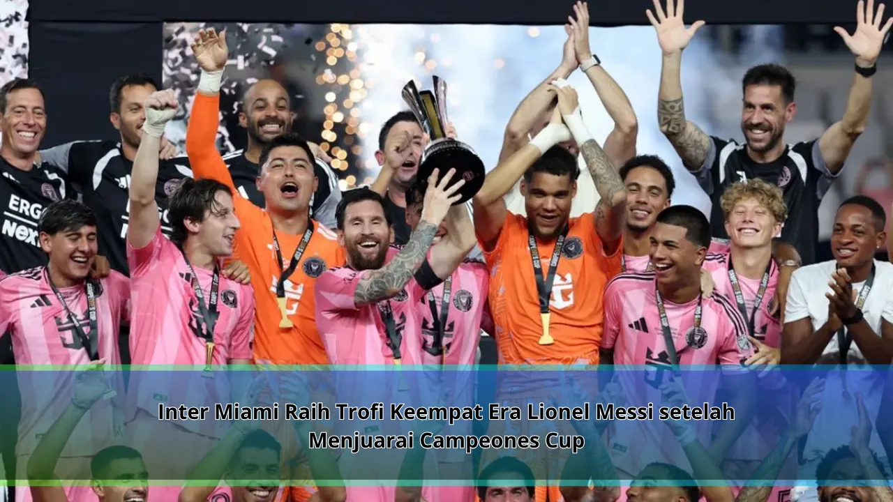 Inter Miami Raih Trofi Keempat Era Lionel Messi setelah Menjuarai Campeones Cup