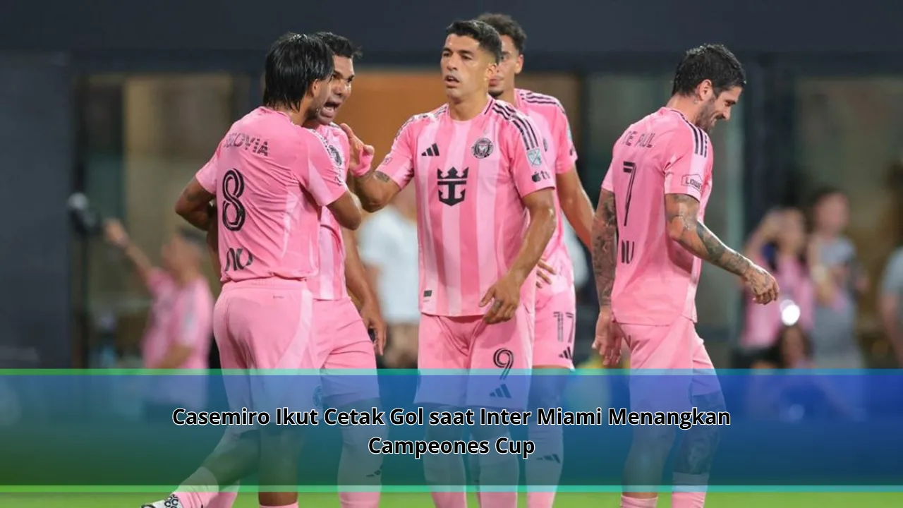 Casemiro Ikut Cetak Gol saat Inter Miami Menangkan Campeones Cup