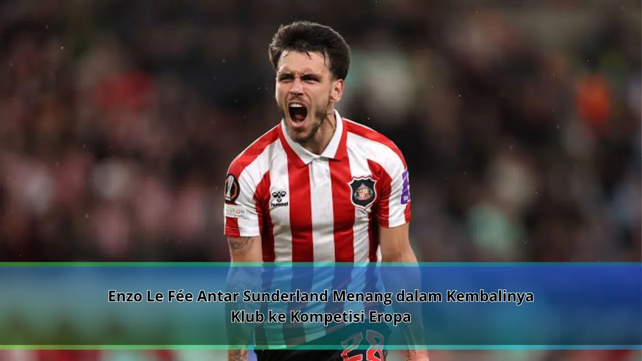 Enzo Le Fée Antar Sunderland Menang dalam Kembalinya Klub ke Kompetisi Eropa
