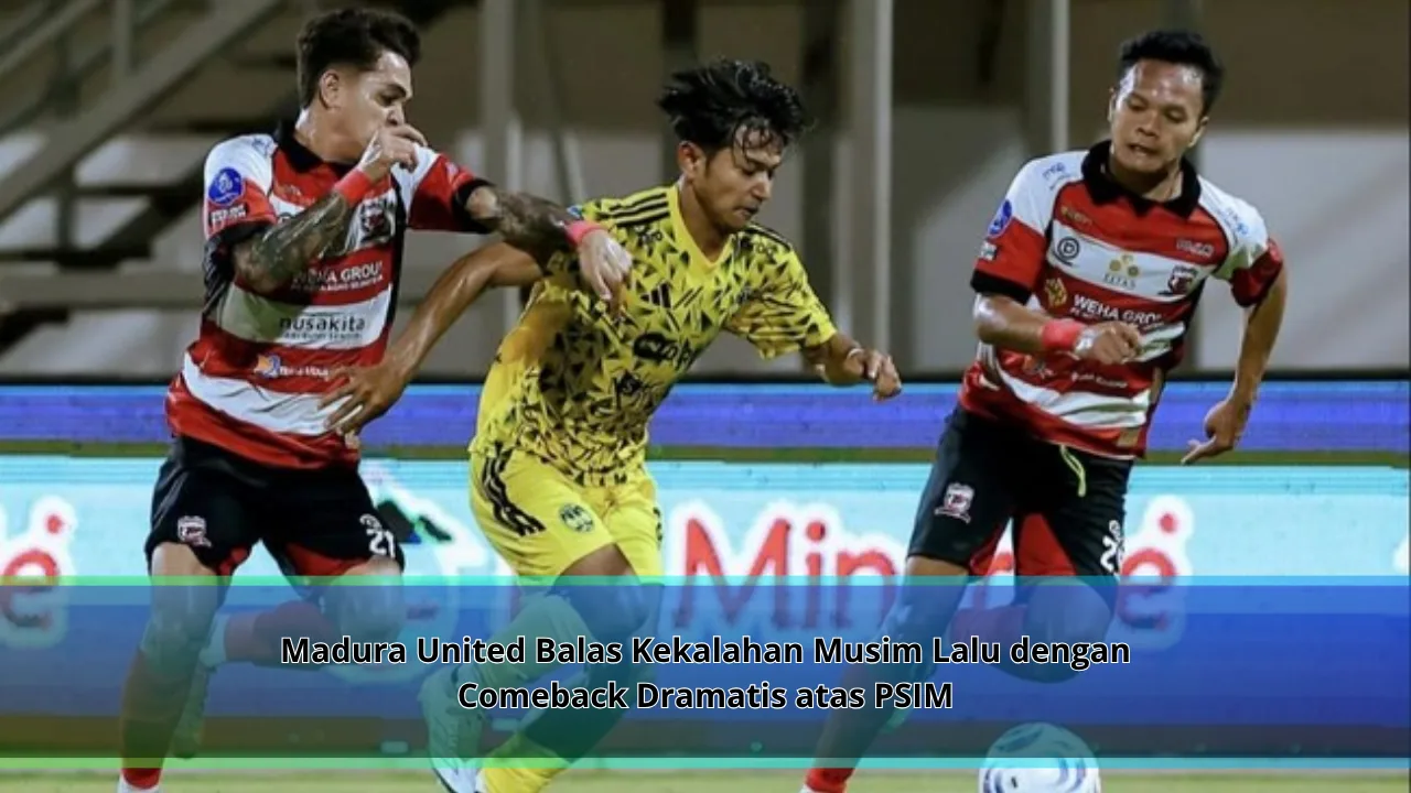 Madura United Balas Kekalahan Musim Lalu dengan Comeback Dramatis atas PSIM