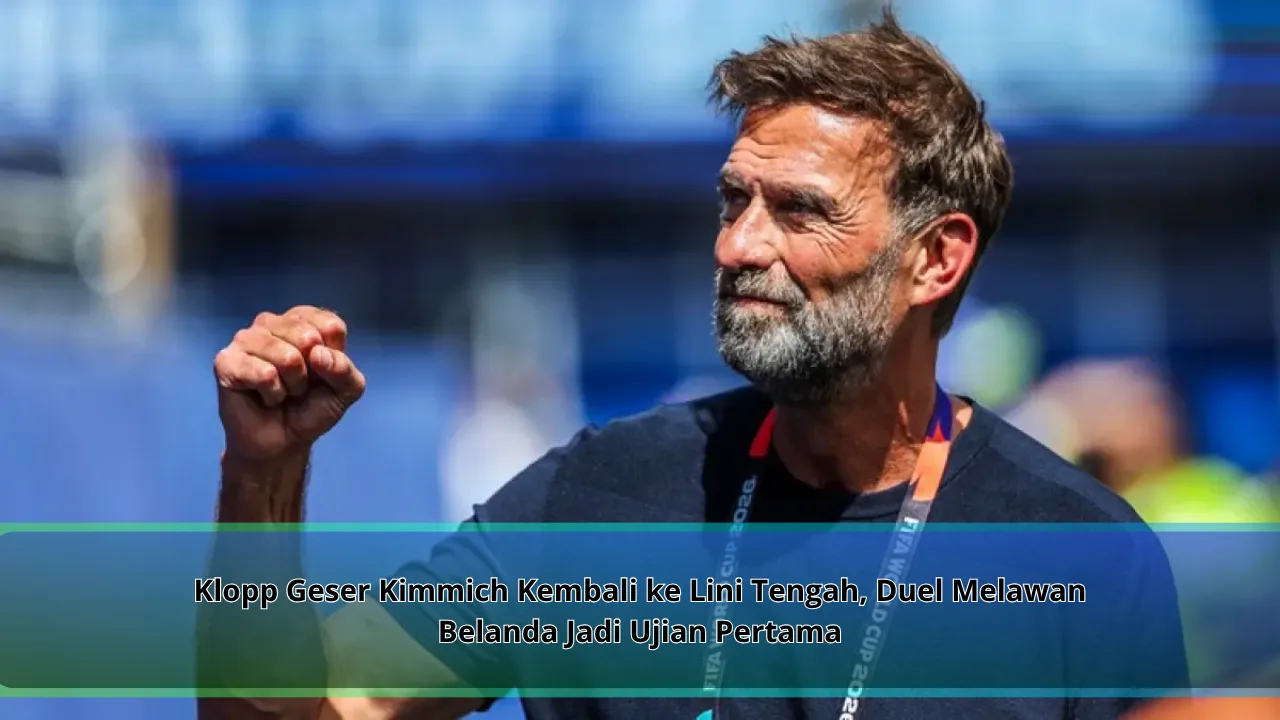 Klopp Geser Kimmich Kembali ke Lini Tengah, Duel Melawan Belanda Jadi Ujian Pertama