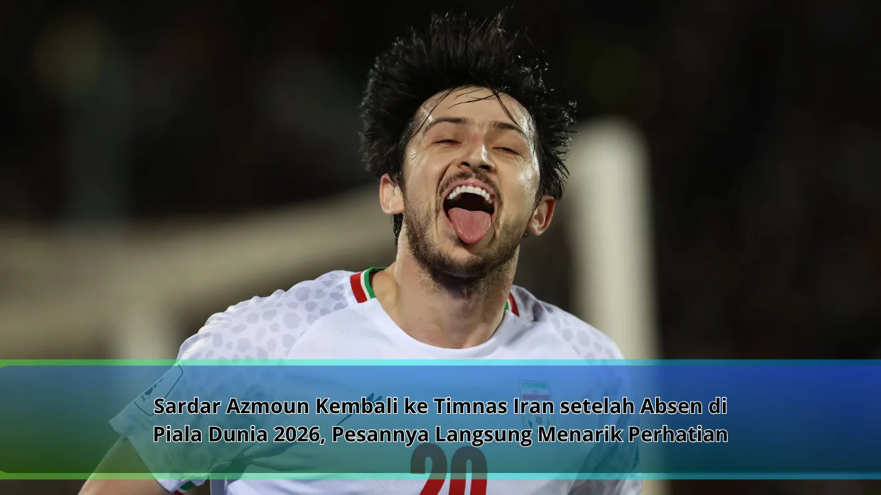 Sardar Azmoun Kembali ke Timnas Iran setelah Absen di Piala Dunia 2026, Pesannya Langsung Menarik Perhatian