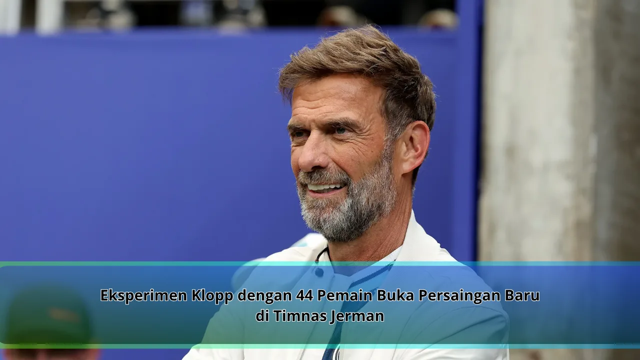 Eksperimen Klopp dengan 44 Pemain Buka Persaingan Baru di Timnas Jerman