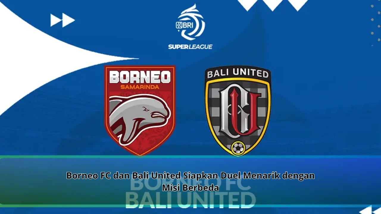 Borneo FC dan Bali United Siapkan Duel Menarik dengan Misi Berbeda