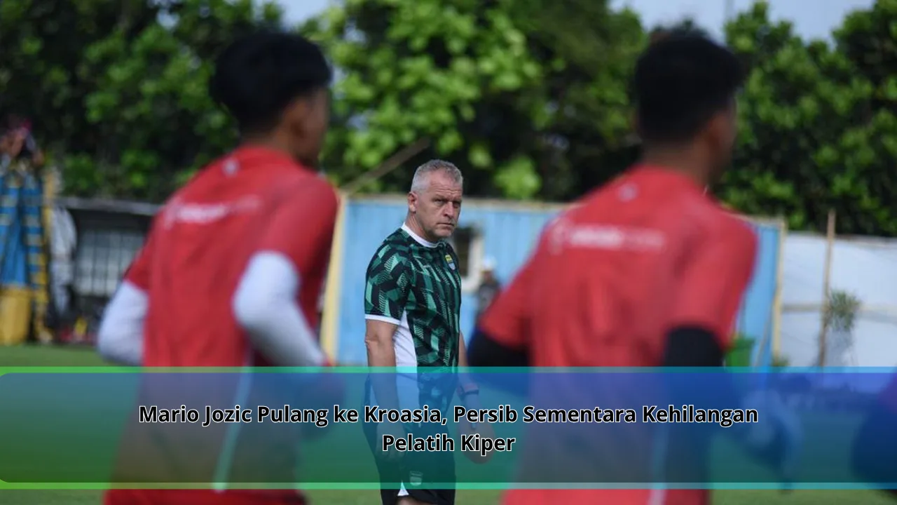 Mario Jozic Pulang ke Kroasia, Persib Sementara Kehilangan Pelatih Kiper