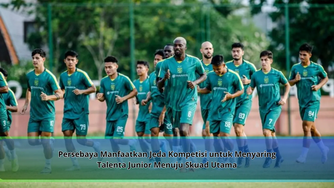 Persebaya Manfaatkan Jeda Kompetisi untuk Menyaring Talenta Junior Menuju Skuad Utama