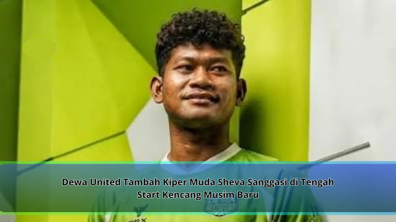 Dewa United Tambah Kiper Muda Sheva Sanggasi di Tengah Start Kencang Musim Baru