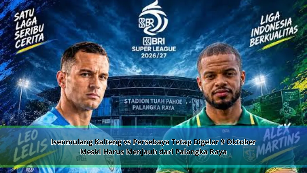 Isenmulang Kalteng vs Persebaya Tetap Digelar 9 Oktober Meski Harus Menjauh dari Palangka Raya