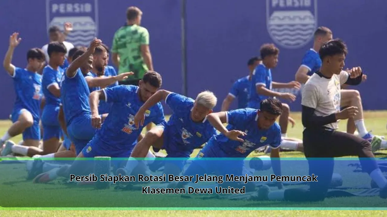 Persib Siapkan Rotasi Besar Jelang Menjamu Pemuncak Klasemen Dewa United