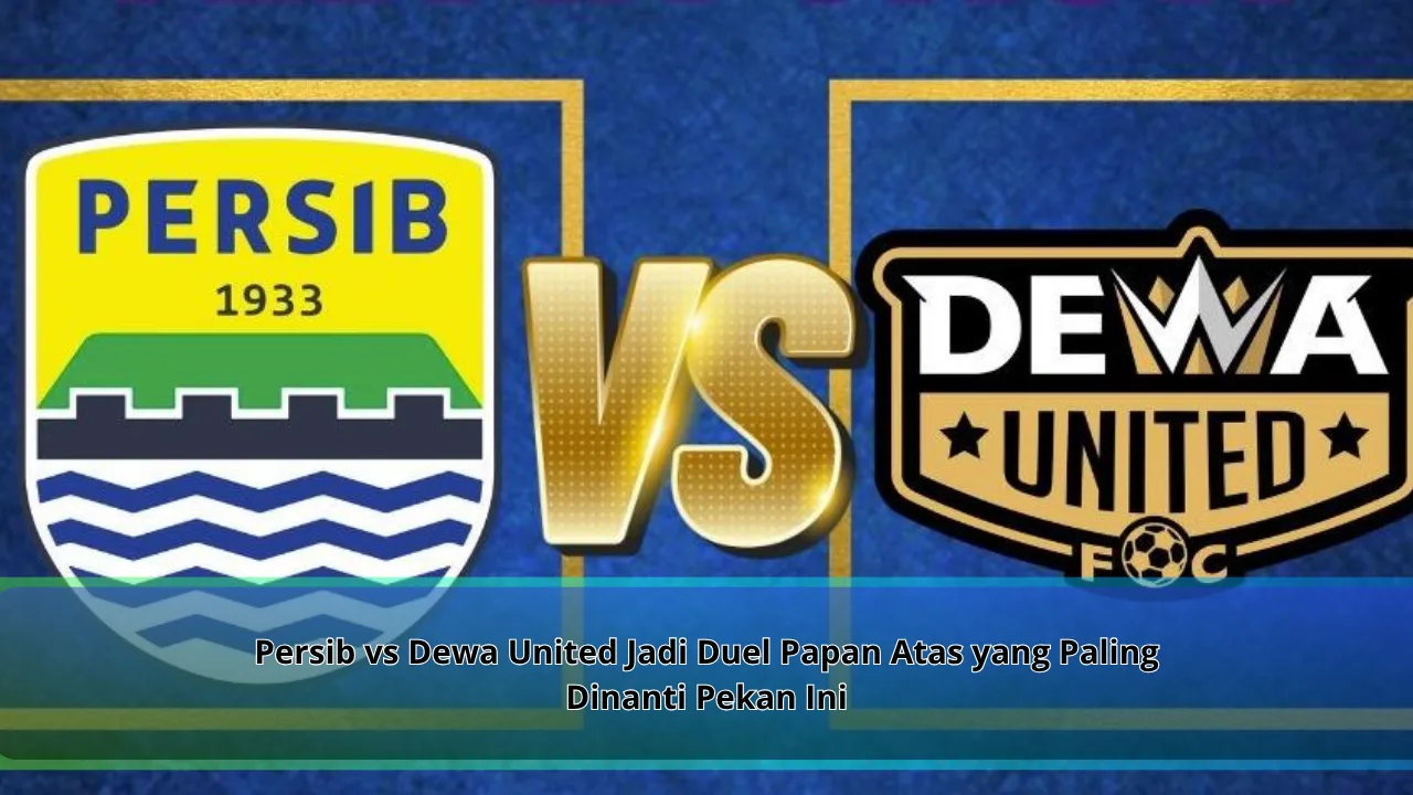 Persib vs Dewa United Jadi Duel Papan Atas yang Paling Dinanti Pekan Ini