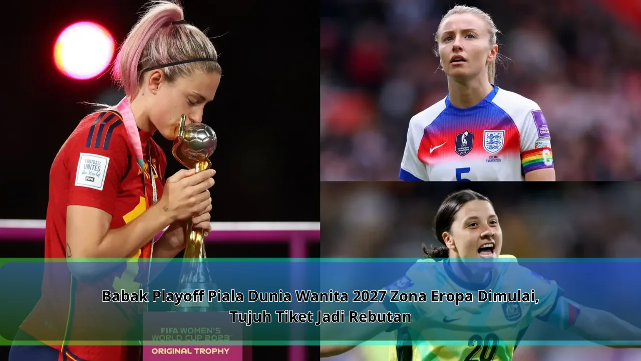 Babak Playoff Piala Dunia Wanita 2027 Zona Eropa Dimulai, Tujuh Tiket Jadi Rebutan