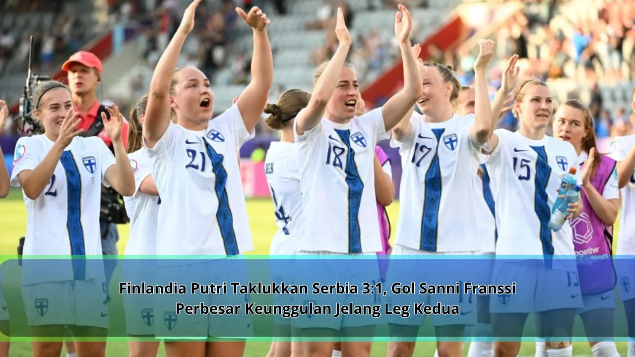 Finlandia Putri Taklukkan Serbia 3:1, Gol Sanni Franssi Perbesar Keunggulan Jelang Leg Kedua