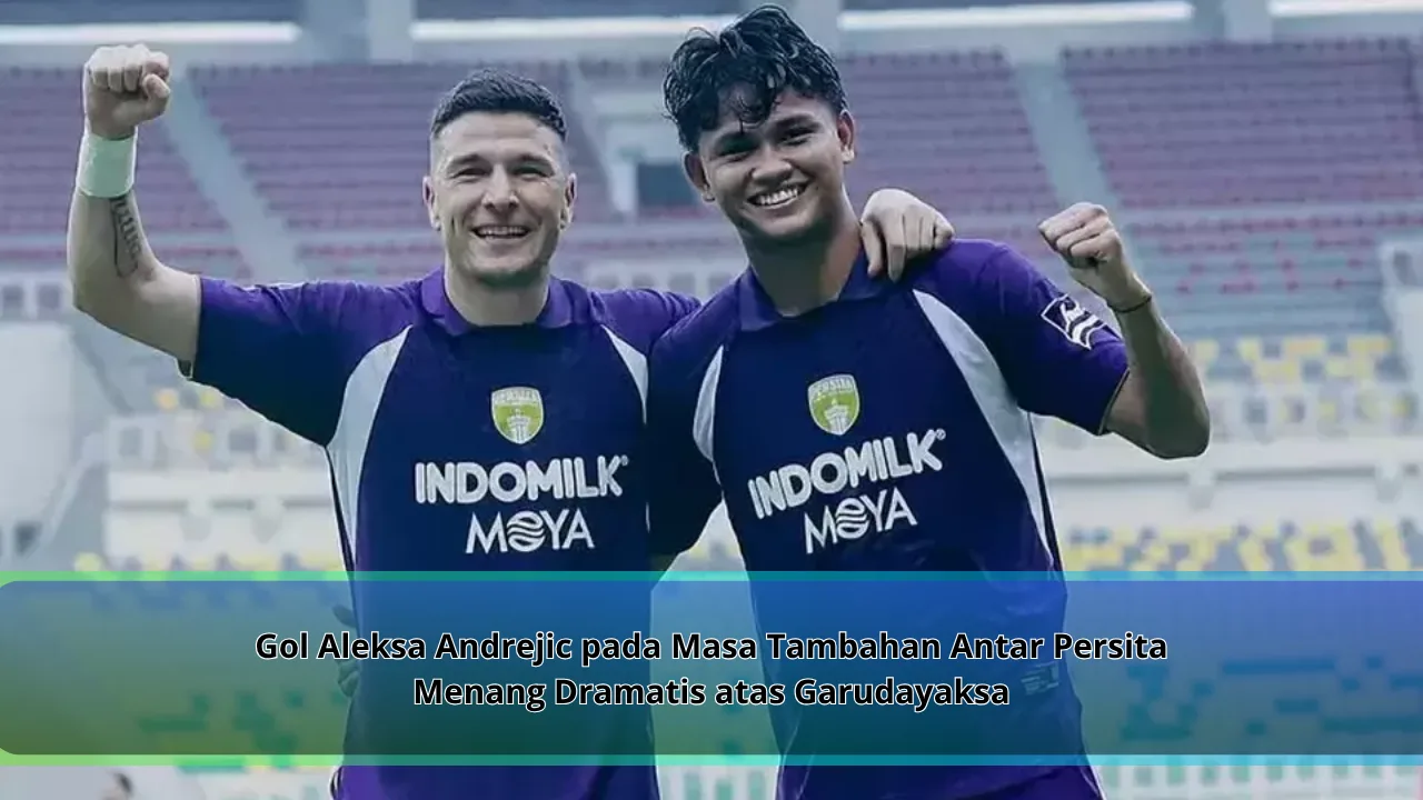Gol Aleksa Andrejic pada Masa Tambahan Antar Persita Menang Dramatis atas Garudayaksa
