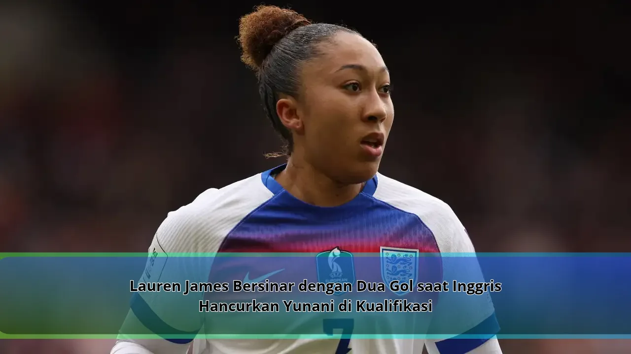 Lauren James Bersinar dengan Dua Gol saat Inggris Hancurkan Yunani di Kualifikasi