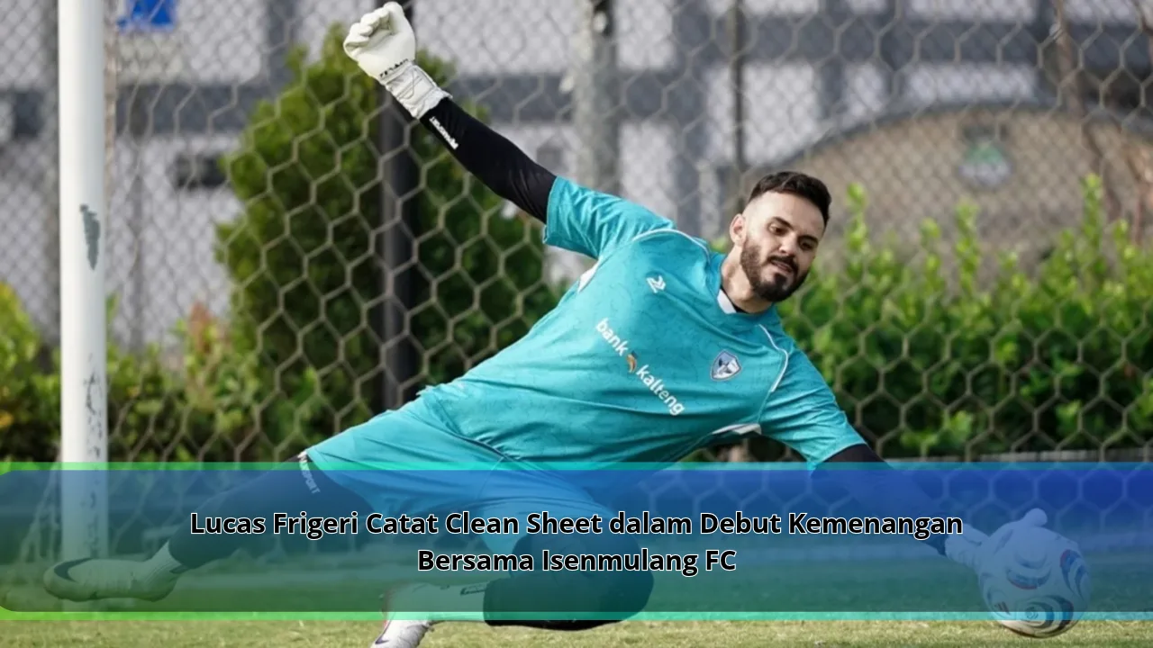 Lucas Frigeri Catat Clean Sheet dalam Debut Kemenangan Bersama Isenmulang FC