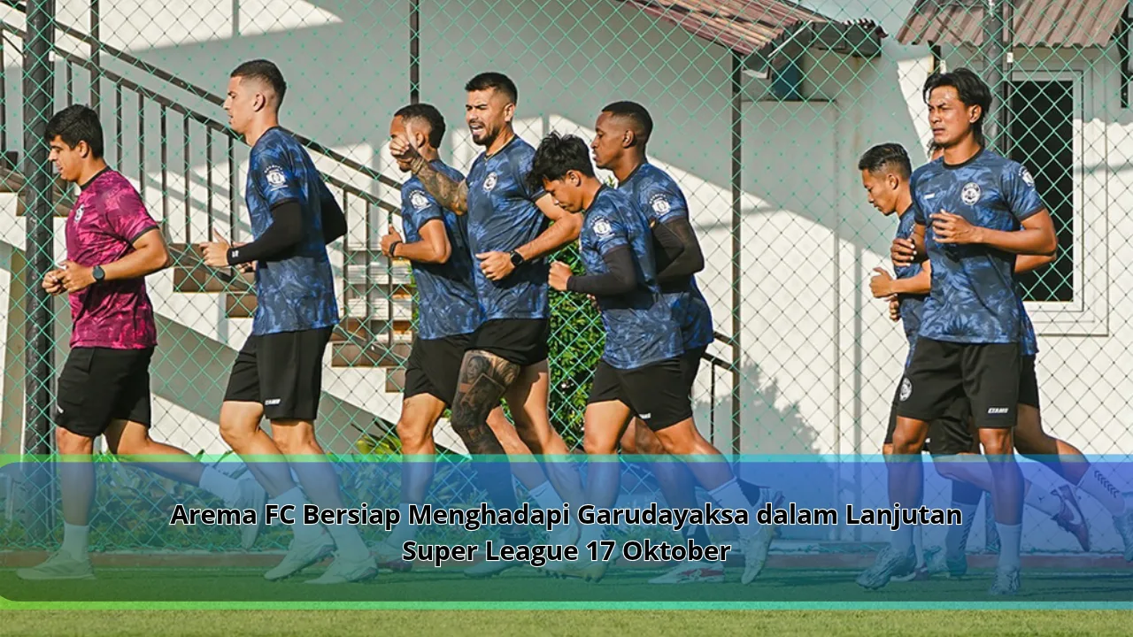 Arema FC Bersiap Menghadapi Garudayaksa dalam Lanjutan Super League 17 Oktober