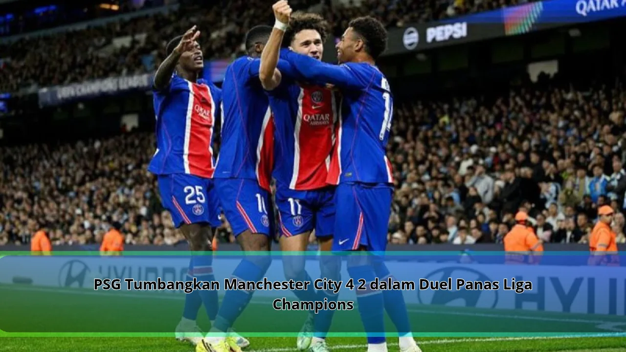 PSG Tumbangkan Manchester City 4 2 dalam Duel Panas Liga Champions