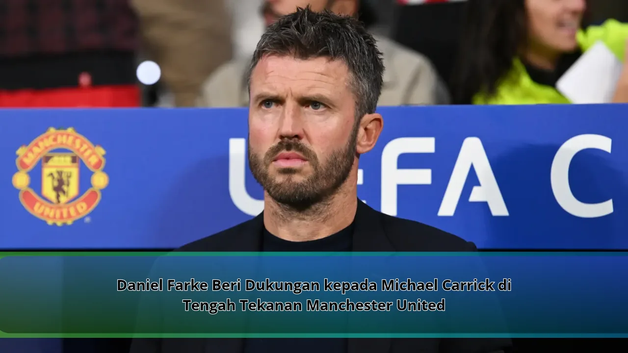 Daniel Farke Beri Dukungan kepada Michael Carrick di Tengah Tekanan Manchester United