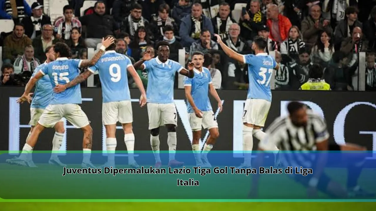Juventus Dipermalukan Lazio Tiga Gol Tanpa Balas di Liga Italia