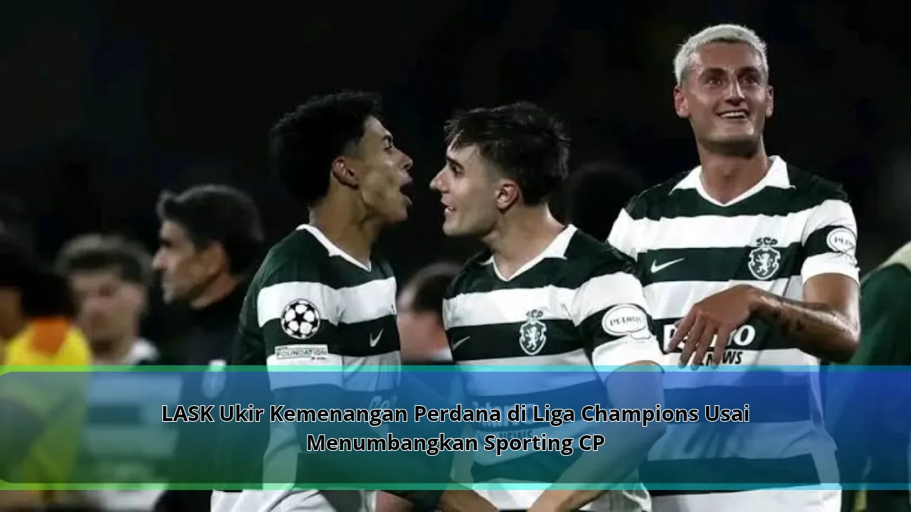LASK Ukir Kemenangan Perdana di Liga Champions Usai Menumbangkan Sporting CP